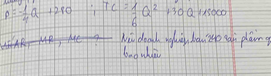 p=- 1/4 Q+280 ∴ TC= 1/6 Q^2+30Q115000
G'AR, Wei doad nglich bou zto gain plang 
ba0 whdò