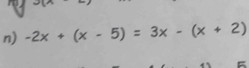 -2x+(x-5)=3x-(x+2)
-