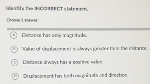 Solved: Identify the INCORRECT statement. Choose 1 answer: A Distance ...