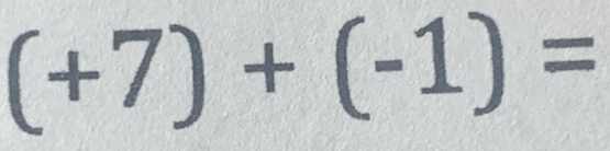 (+7)+(-1)=