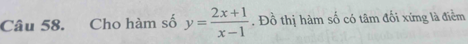 Cho hàm số y= (2x+1)/x-1 . Đồ thị hàm số có tâm đối xứng là điểm