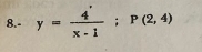 8.- y= 4/x-1 ; P(2,4)