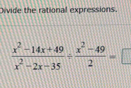 Divide the rational expressions.