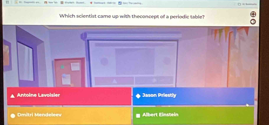 Epic | The Leading ... Al foormaits
Which scientist came up with theconcept of a periodic table?
Antoine Lavoisier Jason Priestly
Dmitri Mendeleev Albert Einstein