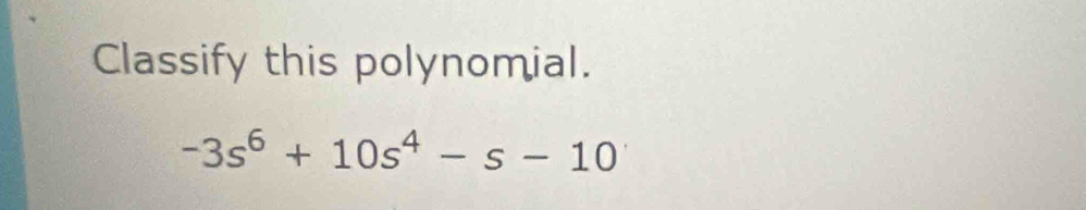 Classify this polynomial.
-3s^6+10s^4-s-10