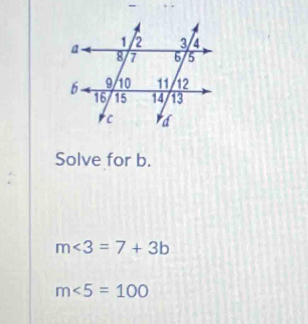 Solve for b.
m<3=7+3b
m∠ 5=100