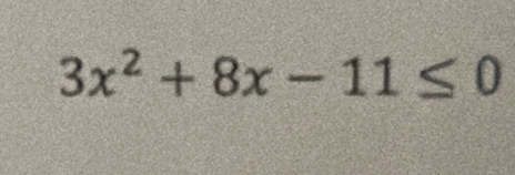 3x^2+8x-11≤ 0