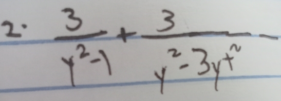 2:  3/y^2-1 +frac 3y^2-3y^(w^2)-