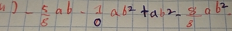 uD - 5/8 ab- 1/8 ab^2+ab^2- 5/8 ab^2