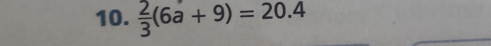  2/3 (6a+9)=20.4