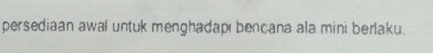 persediaan awal untuk menghadapi bencana ala mini berlaku.