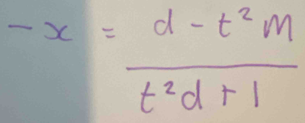 -x= (d-t^2m)/t^2d+1 