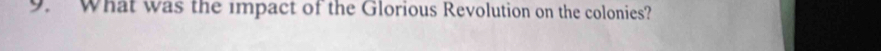 What was the impact of the Glorious Revolution on the colonies?