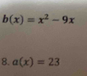 b(x)=x^2-9x
8. a(x)=23