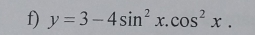 y=3-4sin^2x.cos^2x.