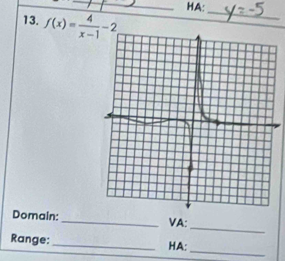 HA: 
13. f(x)= 4/x-1 -2
_ 
_ 
Domain: _VA: 
_ 
Range: _HA: