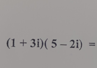 (1+3i)(5-2i)=