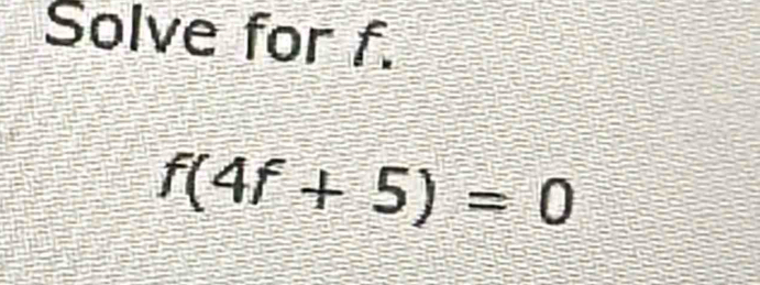 Solve for f.
f(4f+5)=0