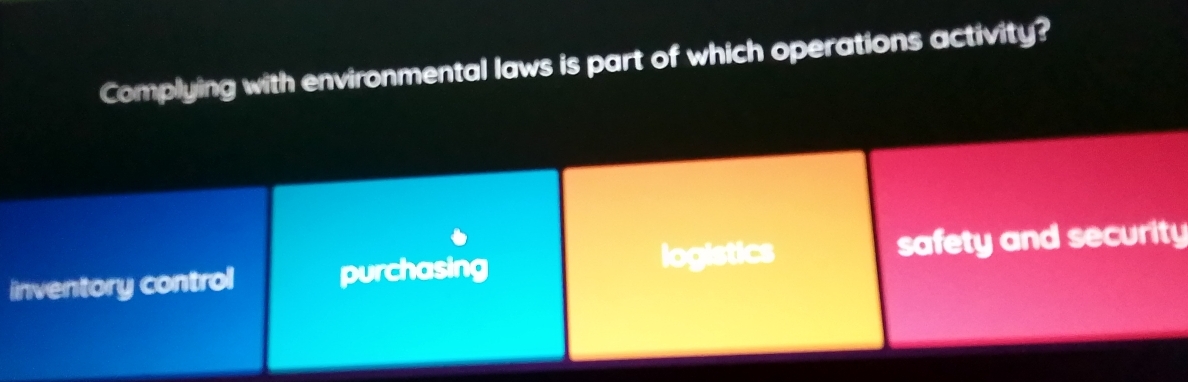 Complying with environmental laws is part of which operations activity?
inventory control purchasing logistics safety and security