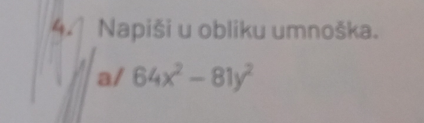 Napiši u obliku umnoška. 
a/ 64x^2-81y^2