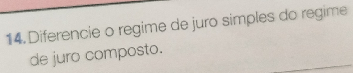 Diferencie o regime de juro simples do regime 
de juro composto.