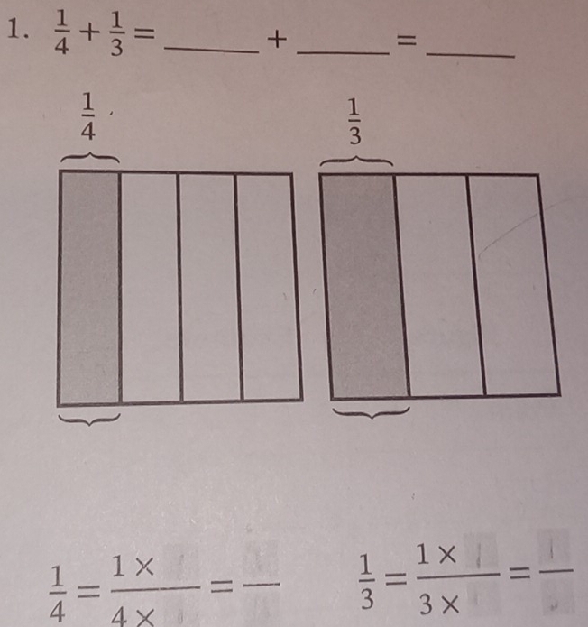  1/4 + 1/3 = _
_+
_=
_  1/4 = (1* )/4*  =
3=;-=-