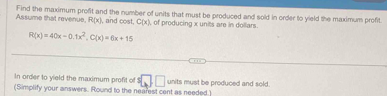 Solved: Find the maximum profit and the number of units that must be ...