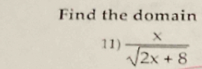 Find the domain 
11)  x/sqrt(2x+8) 