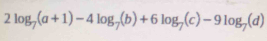 2log _7(a+1)-4log _7(b)+6log _7(c)-9log _7(d)