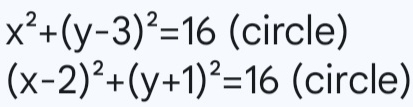 x^2+(y-3)^2=16 (circle)
(x-2)^2+(y+1)^2=16 (circle)