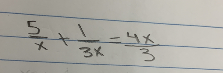  5/x + 1/3x = 4x/3 