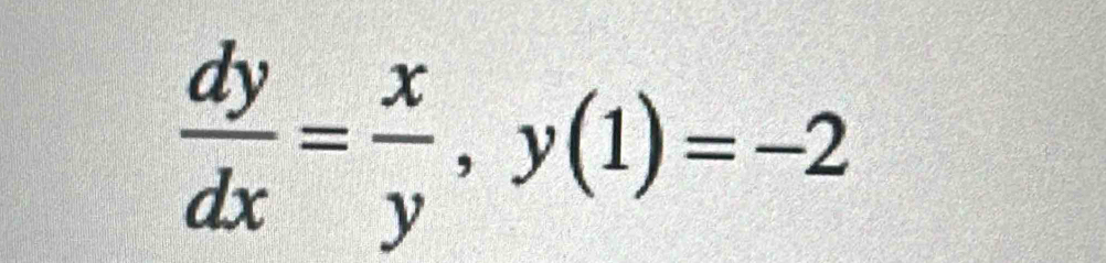  dy/dx = x/y , y(1)=-2