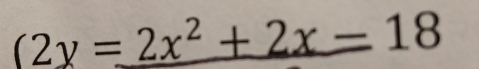 (2y=2x^2+2x-18