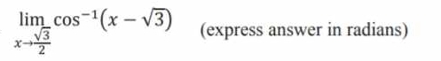 limlimits _xto  sqrt(3)/2 cos^(-1)(x-sqrt(3)) (express answer in radians)