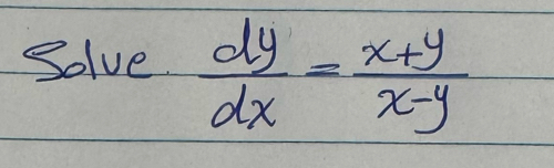 Solve.  dy/dx = (x+y)/x-y 