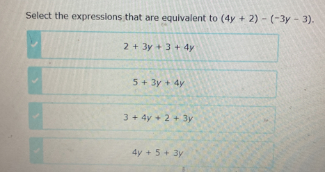 Select the expressions that are equivalent to (4y+2)-(-3y-3).
2+3y+3+4y
5+3y+4y
3+4y+2+3y
4y+5+3y