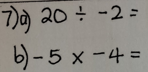 20/ -2=
6) -5x-4=