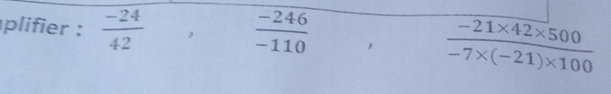 plifier :  (-24)/42  ,  (-246)/-110 
 (-21* 42* 500)/-7* (-21)* 100 