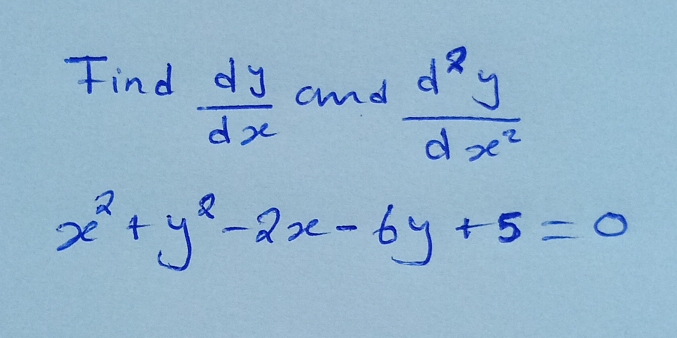 Find  dy/dx  and  d^8y/dx^2 
x^2+y^2-2x-6y+5=0