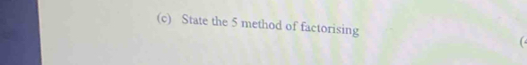 State the 5 method of factorising (