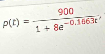 p(t)= 900/1+8e^(-0.1663t) 