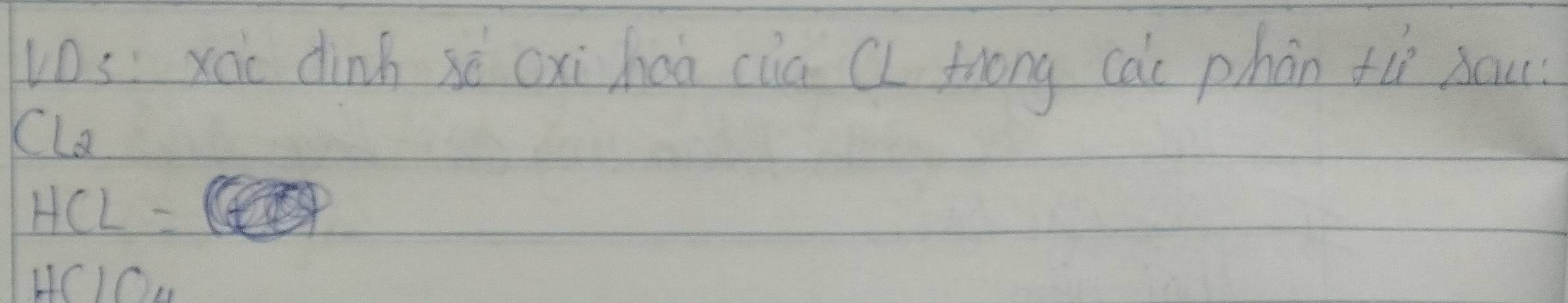vs: xàc dinh xè cxi hua cia Cl frong caài phán tù nau
Cl_2
HCL=
HClO_4