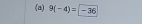 9(-4)= -36