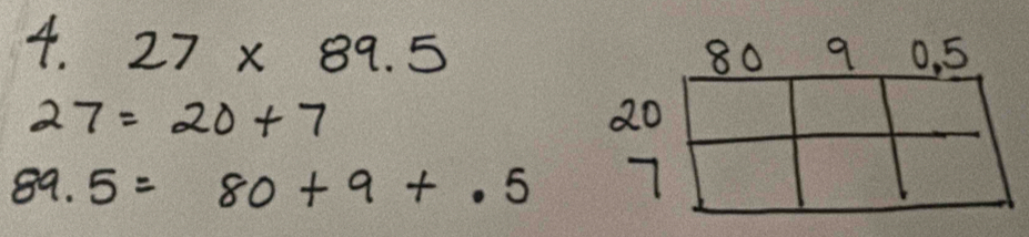 27* 89.5
27=20+7
89.5=80+9+.5