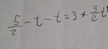  5/2 -t-t=3*  3/2 t^2