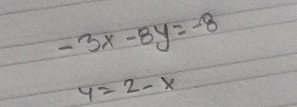 -3x-8y=-8
y=2-x