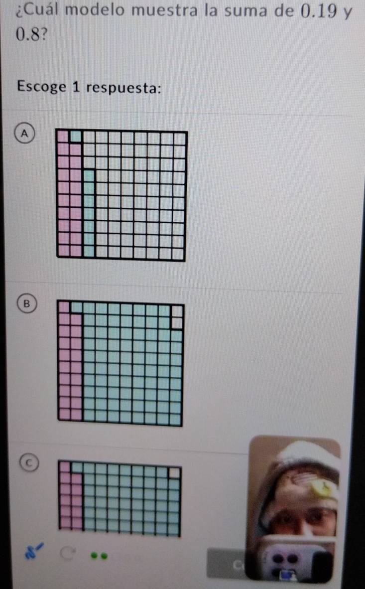 ¿Cuál modelo muestra la suma de 0.19 y
0.8?
Escoge 1 respuesta:
A
B
C
C