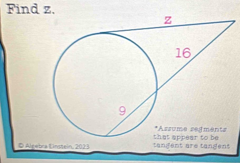 Find z. 
。 Algebra Einstein, 2023 tangent are tangent