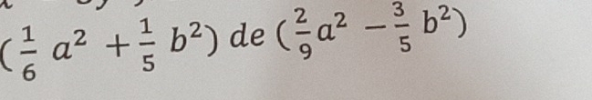 ( 1/6 a^2+ 1/5 b^2) de ( 2/9 a^2- 3/5 b^2)