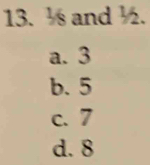 's and ½.
a. 3
b. 5
c. 7
d. 8